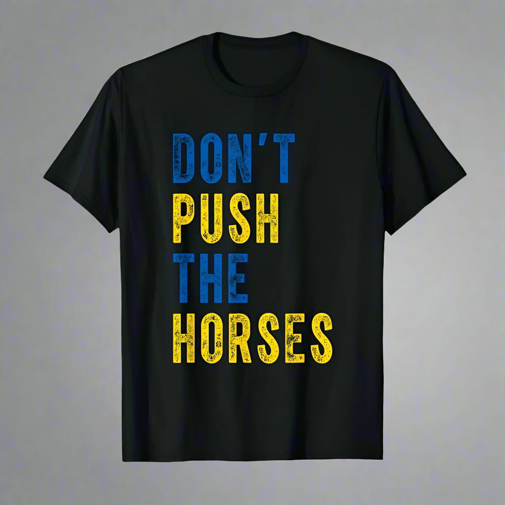 Don’t Push the Horses – T-shirt 100% Cotton, Unisex