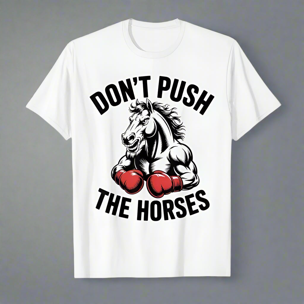 Don’t Push the Horses – T-shirt 100% Cotton, Unisex