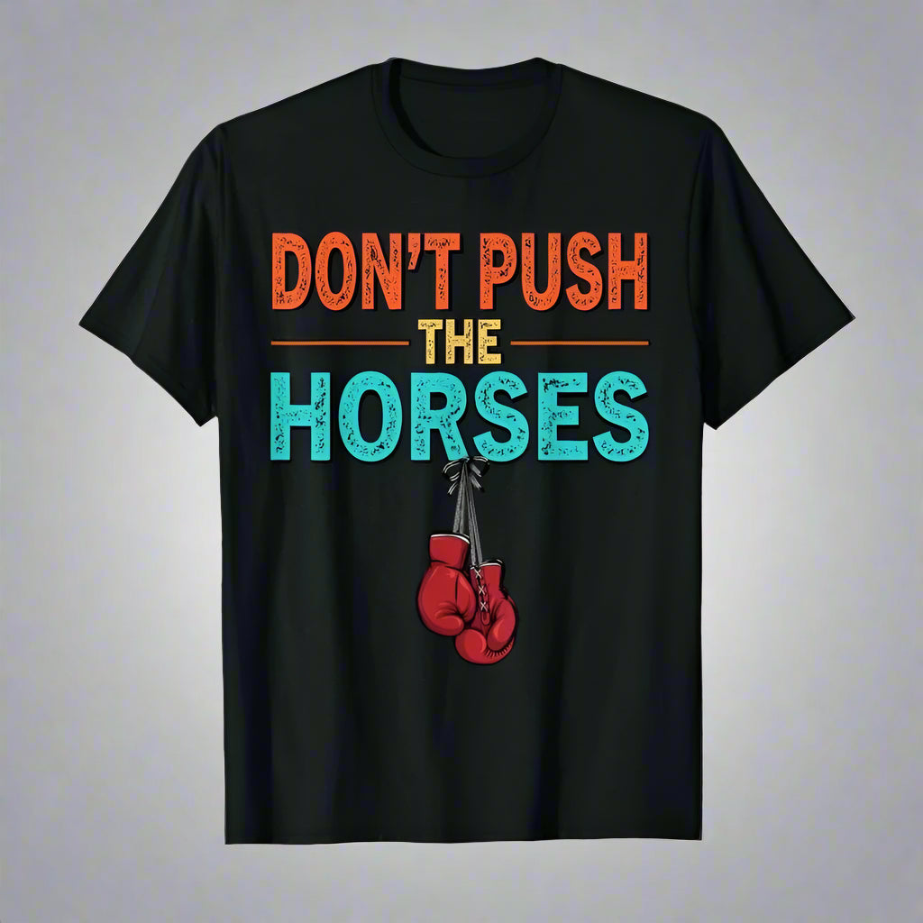 Don’t Push the Horses – T-shirt 100% Cotton, Unisex