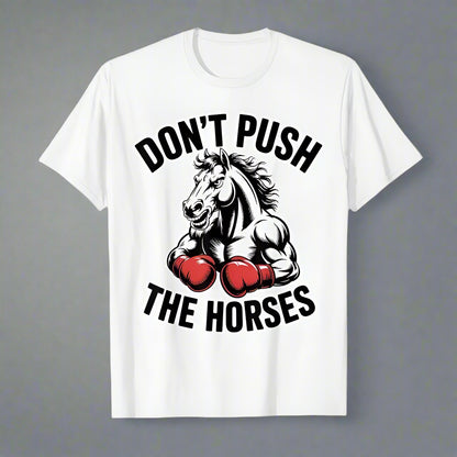 Don’t Push the Horses – T-shirt 100% Cotton, Unisex