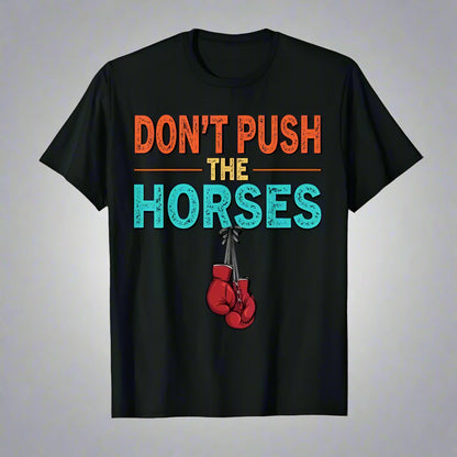 Don’t Push the Horses – T-shirt 100% Cotton, Unisex